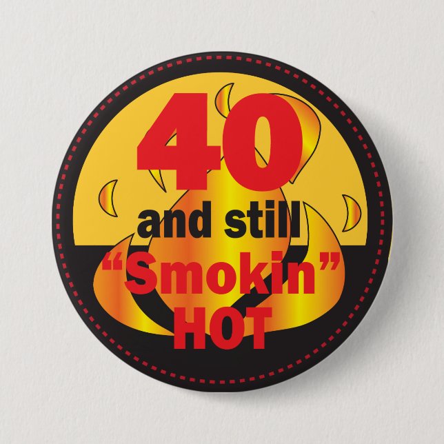40 and Still Smokin Hot | 40th Birthday Button (Front)