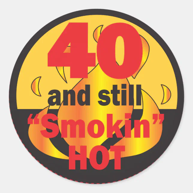 40 and Still Smokin Hot | 40th Birthday Classic Round Sticker | Zazzle