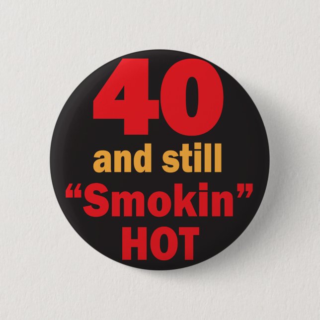 40 and Still Smokin Hot | 40th Birthday Pinback Button (Front)