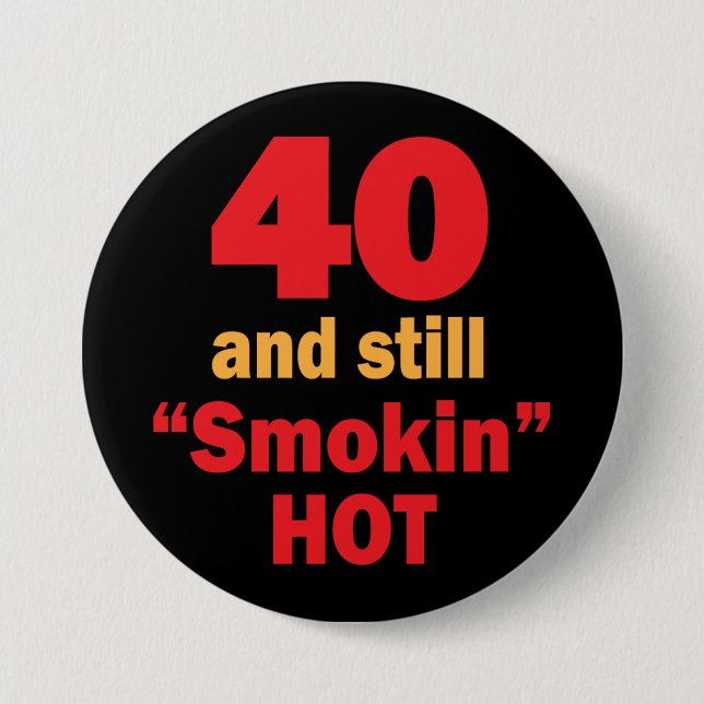 40 and Still Smokin Hot | 40th Birthday Pinback Button (Front)