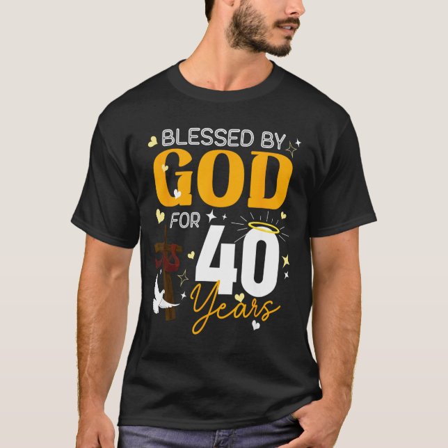 40 Birthday Blessed By God For 40 Years Old 40th B T-Shirt (Front)