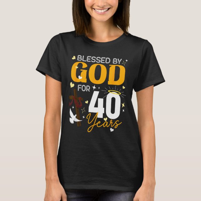 40 Birthday Blessed By God For 40 Years Old 40th B T-Shirt (Front)