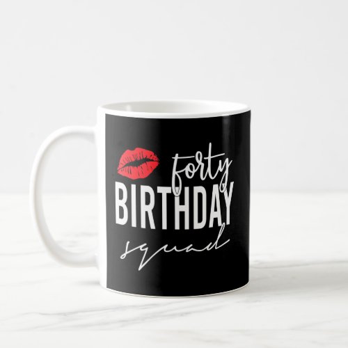 40 Birthday Squad Lip  40 Years Party 40th Birthda Coffee Mug