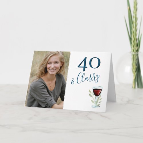 40 & Classy Red Wine 40th Birthday Photo Card - 40 & Classy Red Wine 40th Birthday Photo Card. 40th birthday card with a quote 40 & Classy. The design has a red wine glass and twigs. Personalize the card with any age. Insert your photo into the template and make a very personal birthday greeting card for her or for him.