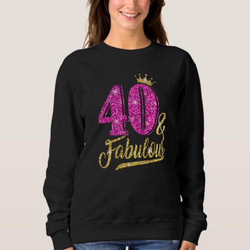 40 Fabulous 40th Birthday For Women Girl Golden Cr Sweatshirt