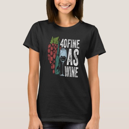 40 Fine As Wine 40 Year Old Birthday Girl 40  Fab T_Shirt