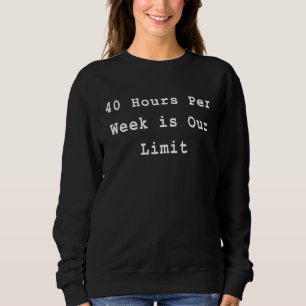 40 Hour Work Week Agile Project Management PM Coa Sweatshirt