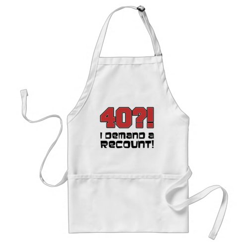 40 I Demand A Recount Funny Birthday Apron