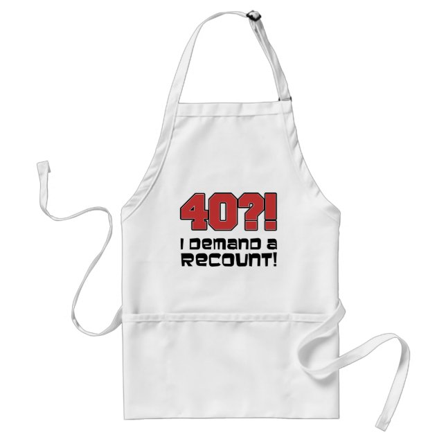 40?! I Demand A Recount Funny Birthday Apron (Front)