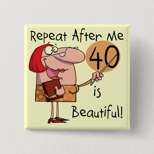 40 is Beautiful Tshirts and Gifts Pinback Button (Front)