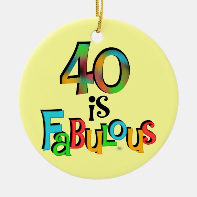 40 is Fabulous Birthday T-shirts and Gifts Ceramic Ornament (Front)