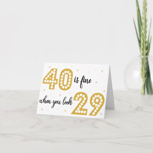 40 is fine when you look 29! Birthday Card (Front)