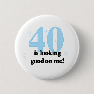 40 is Looking Good on Me Button