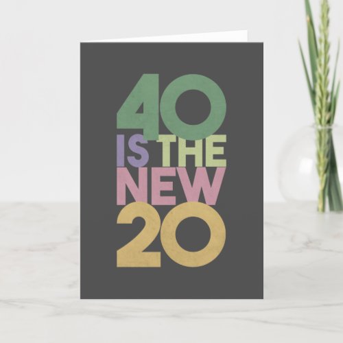40 is the New 20 _ 40th Birthday Essential Card