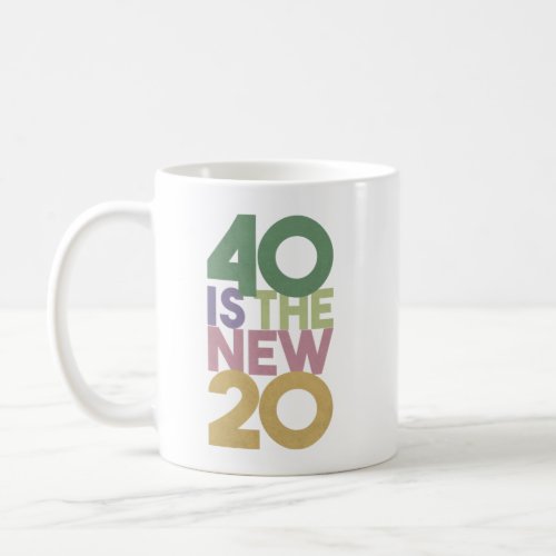 40 is the New 20 _ 40th Birthday Essential Coffee Mug