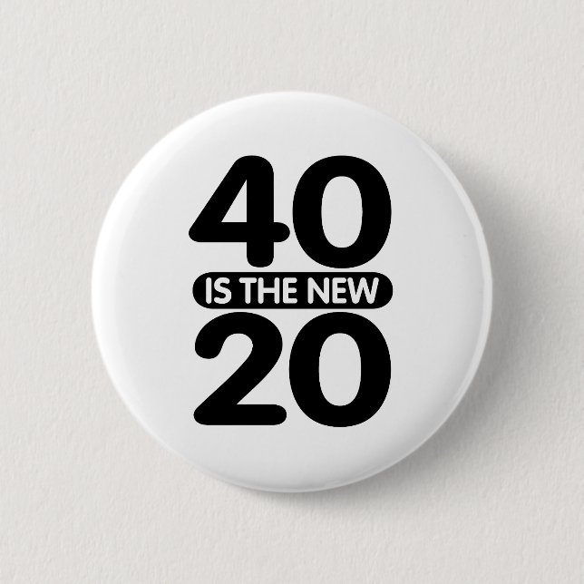 40 Is The New 20 Button (Front)