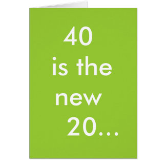40 is the new 20... cards