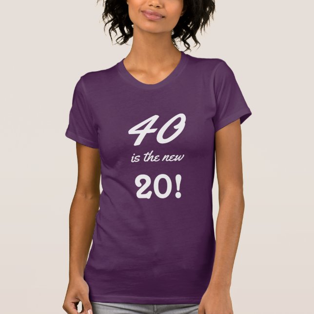 40 is the new 20 Fun 40th Birthday Quote T-Shirt (Front)