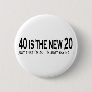 40 is the new 20 pinback button