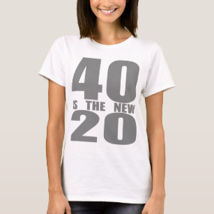 40 is the new 20 T-Shirt