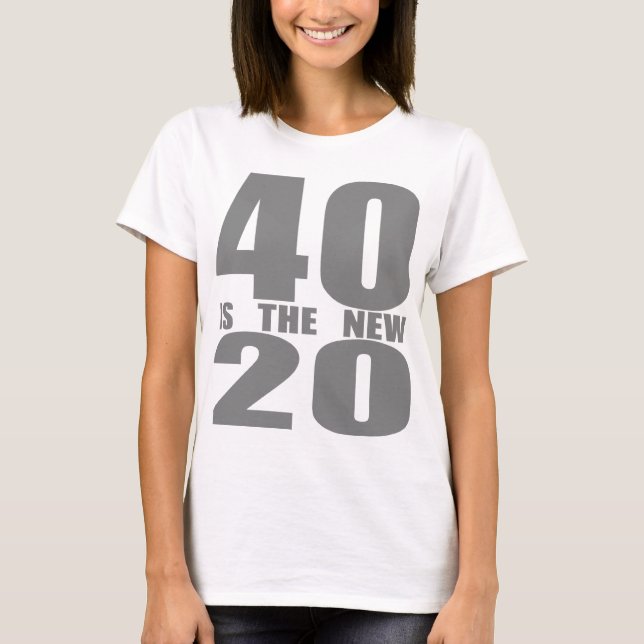 40 is the new 20 T-Shirt (Front)