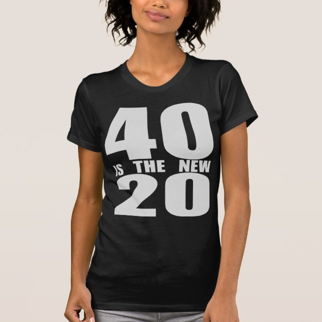 40 is the new 20 T-Shirt (Front)