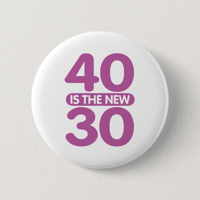 40 Is The New 30 Pinback Button (Front)