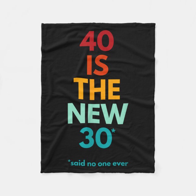 40 Is The New 30 Said Ever, Funny 40th Birthday  Fleece Blanket (Front)