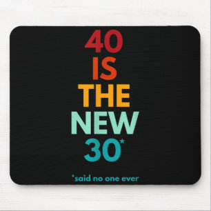 40 Is The New 30 Said Ever, Funny 40th Birthday  Mouse Pad