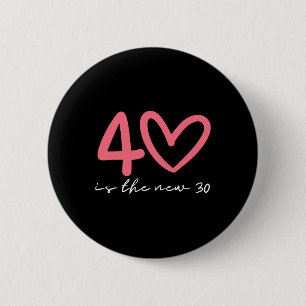 40 Is The New 30 Woman 40th Birthday Forty Celebra Button