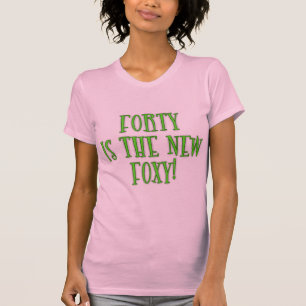 40 is the New Foxy Products T-Shirt