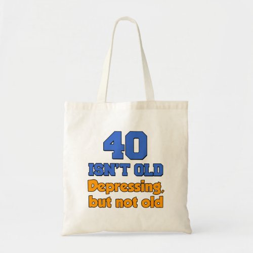 40 Isnt Old _ Depressing But Not Old Tote