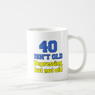 40 Isn't Old Just Depressing Mug