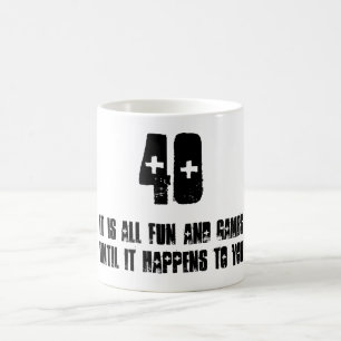 40, It's all fun and games until it happens to you Coffee Mug