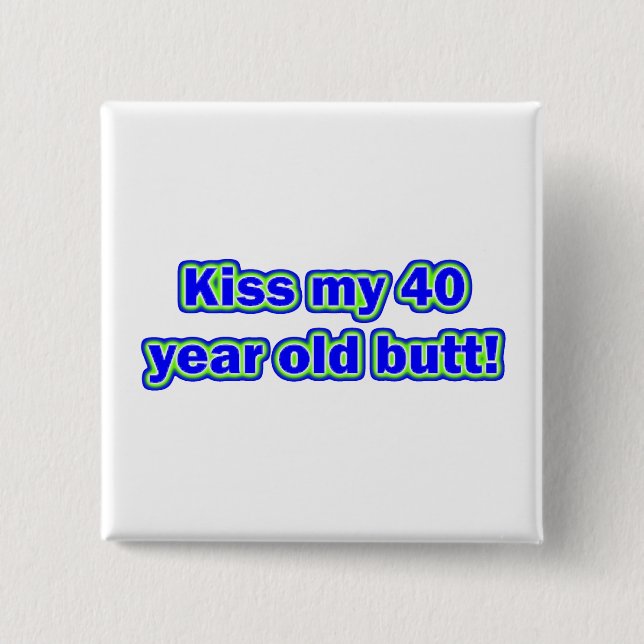 40 Kiss My Butt! Pinback Button (Front)