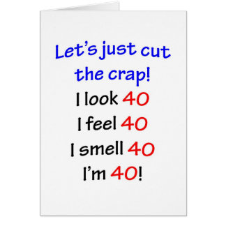 40 Let's cut the crap, I look 40!
