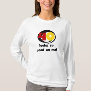 40 Looks So Good On Me T shirts and Gifts