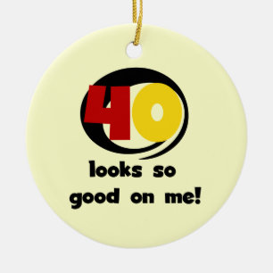 40 Looks So Good On Me T shirts and Gifts Ceramic Ornament