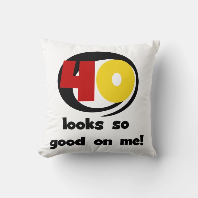 40 Looks So Good On Me T shirts and Gifts Throw Pillow (Front)
