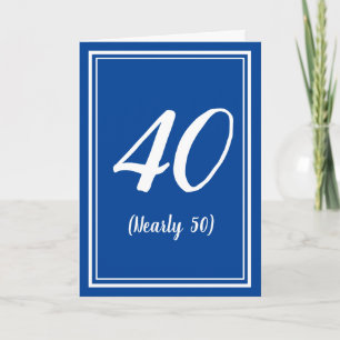 40 (Nearly 50) funny son brother dad birthday card