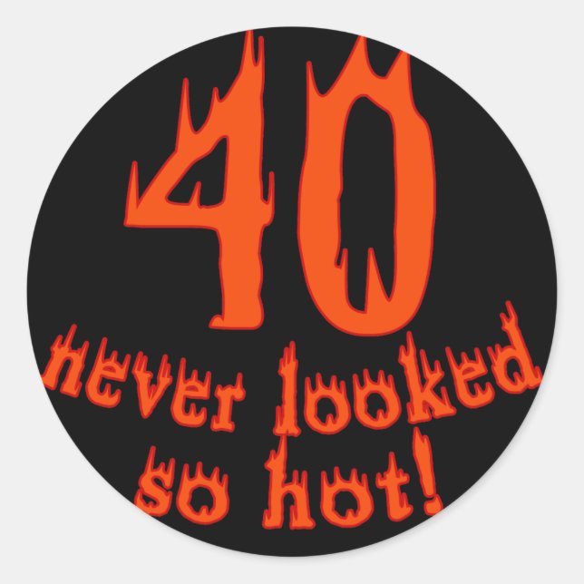40 Never Looked So Hot Classic Round Sticker (Front)