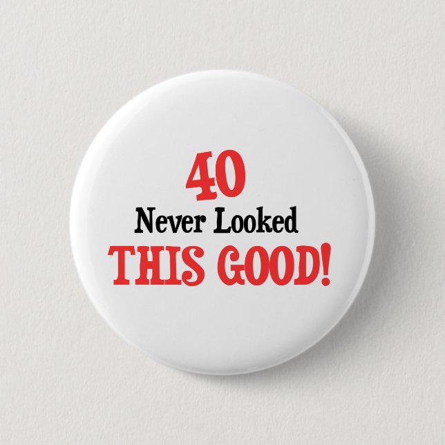 40 Never Looked This Good! Pinback Button (Front)