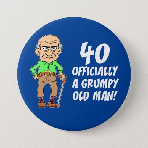 40 Officially A Grumpy Old Man Button