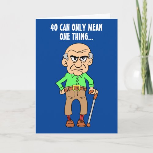 40 Officially Grumpy Old Man 40th Birthday Card