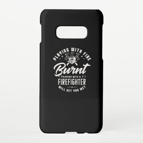 40Playing With Fire Will Get You Burnt Playing Wi Samsung Galaxy S10E Case