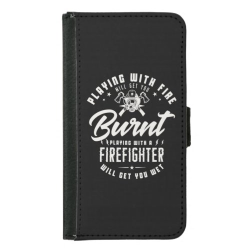 40Playing With Fire Will Get You Burnt Playing Wi Samsung Galaxy S5 Wallet Case