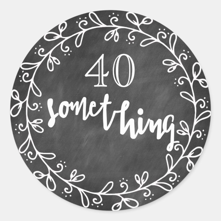 40 Something - 40th Birthday & up Custom Stickers | Zazzle
