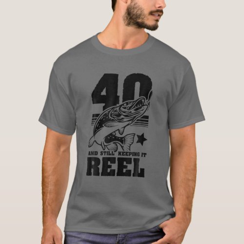 40 Still Keeping It Reel 40Th Birthday Fishing Gif T_Shirt