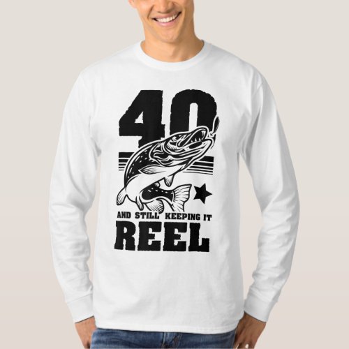 40 Still Keeping It Reel 40th Birthday Fishing Gif T_Shirt