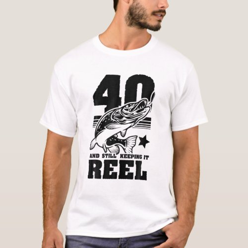 40 Still Keeping It Reel 40Th Birthday Fishing Gif T_Shirt